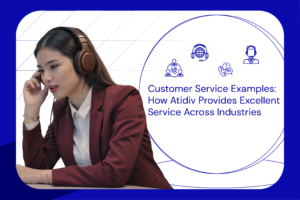 Customer Service Examples How Atidiv Provides Excellent Service Across Industries