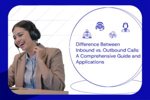 Difference Between Inbound vs. Outbound Calls A Comprehensive Guide and Applications