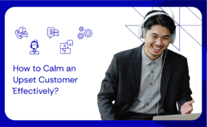 How to Calm an Upset Customer Effectively