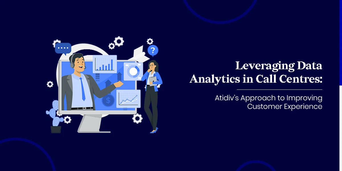 Leveraging-Data-Analytics-in-Call-Centres-Atidiv’s-Approach-to-Improving-Customer-Experience