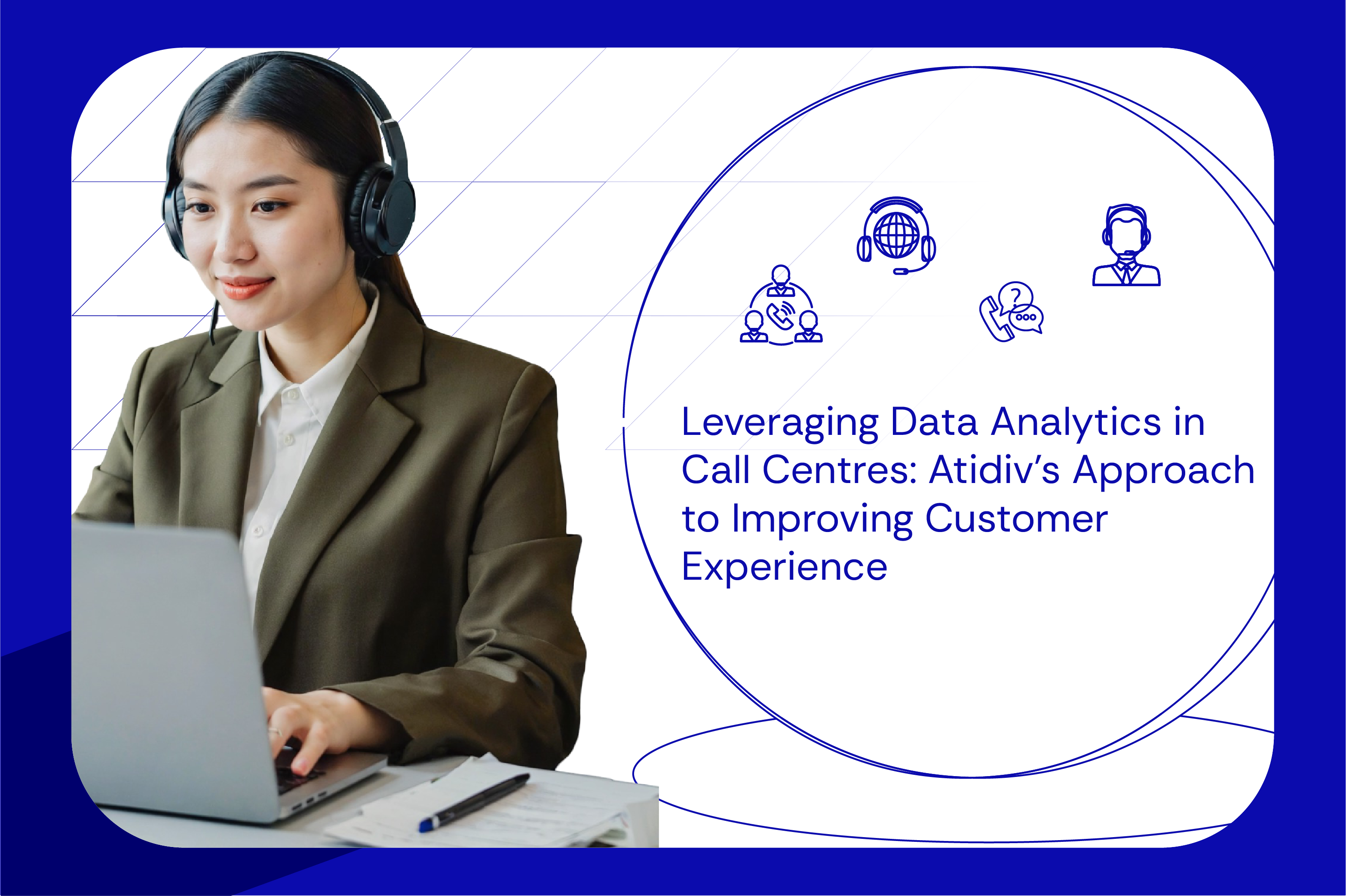 Leveraging Data Analytics in Call Centres Atidiv’s Approach to Improving Customer Experience