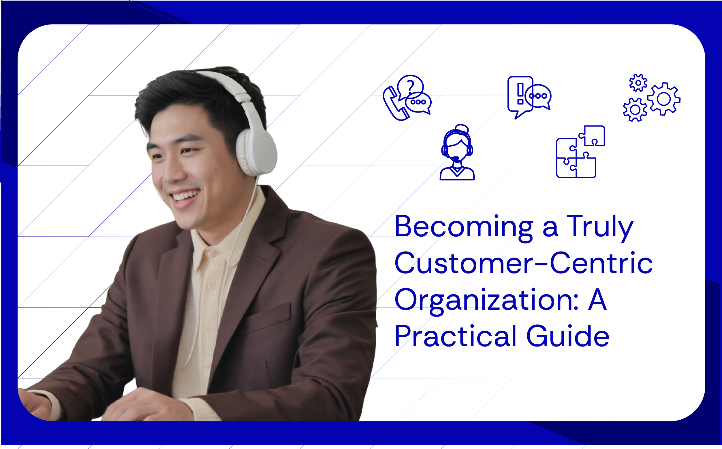 Becoming a Truly Customer-Centric Organization A Practical Guide