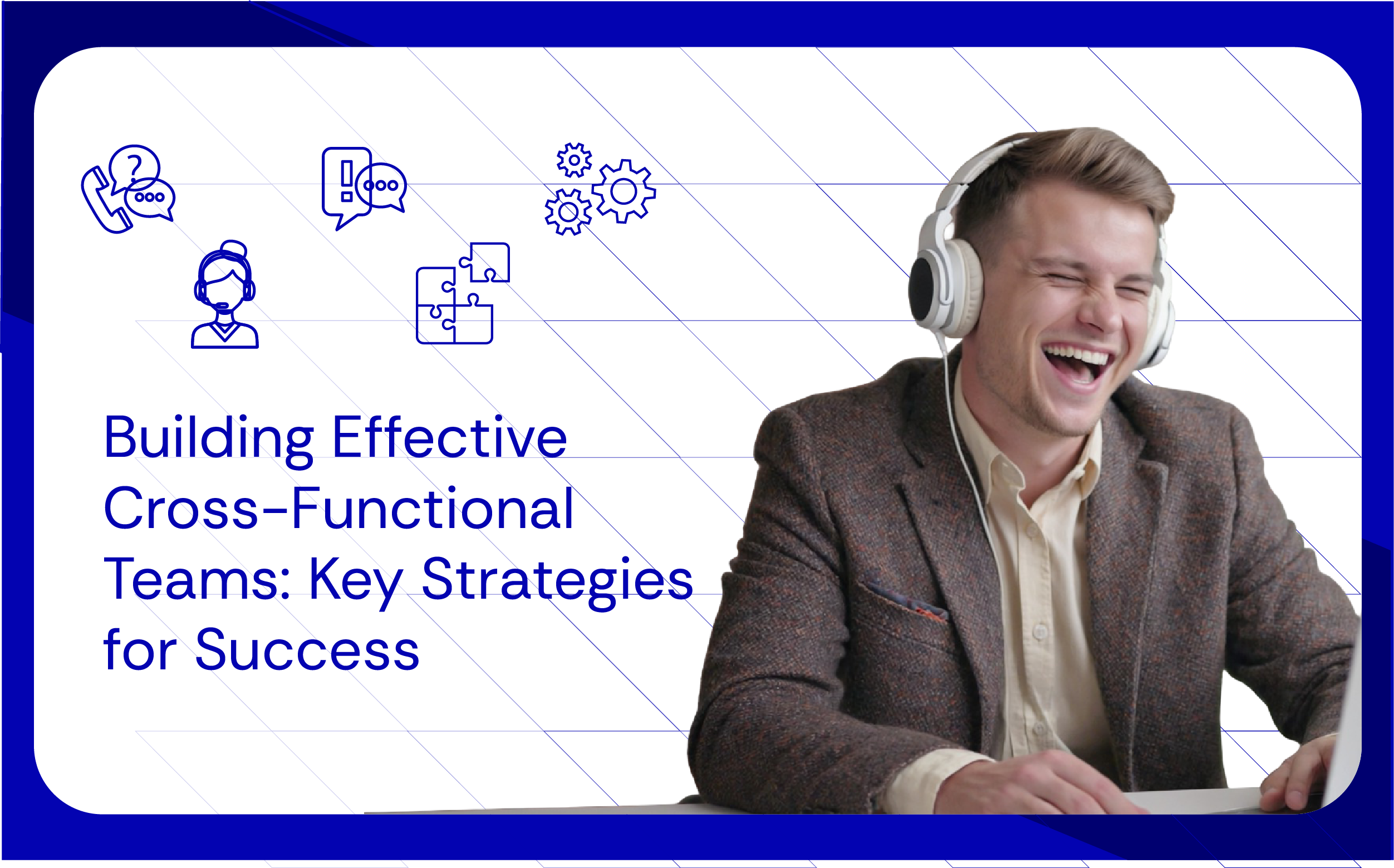 Building Effective Cross-Functional Teams Key Strategies for Success