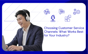 Choosing Customer Service Channels What Works Best for Your Industry