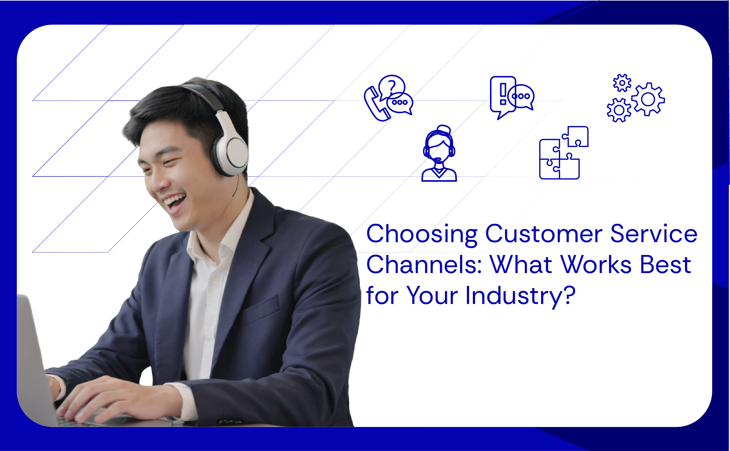 Choosing Customer Service Channels What Works Best for Your Industry