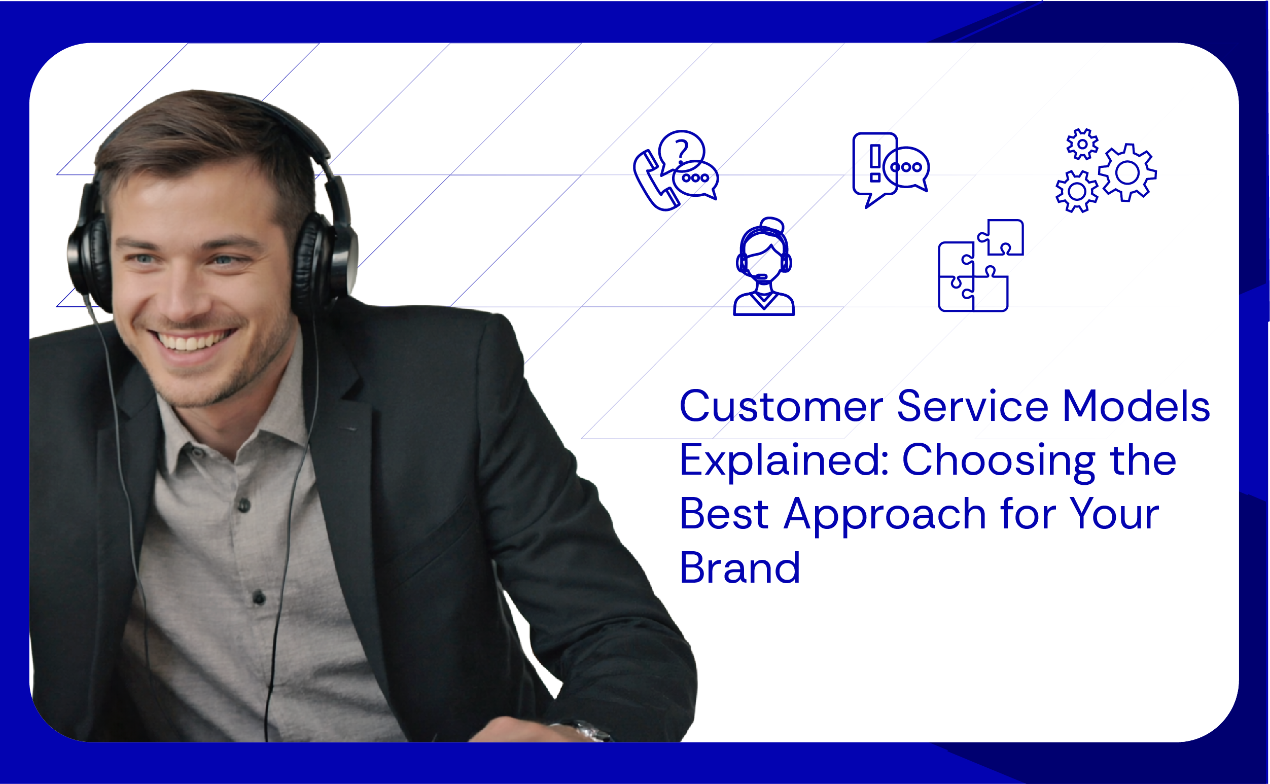 Customer Service Models Explained Choosing the Best Approach for Your Brand