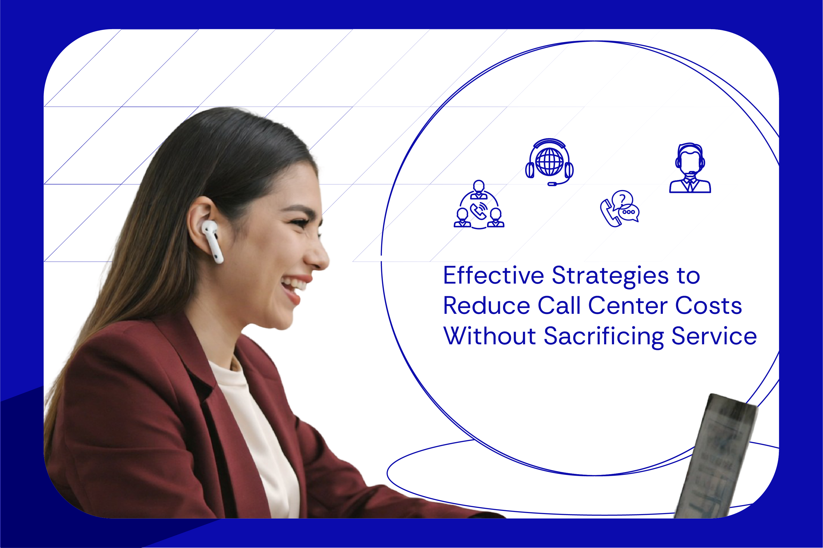 Effective Strategies to Reduce Call Center Costs Without Sacrificing Service