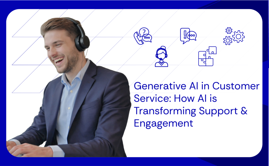 Generative AI in Customer Service: The Future of AI-Powered Support