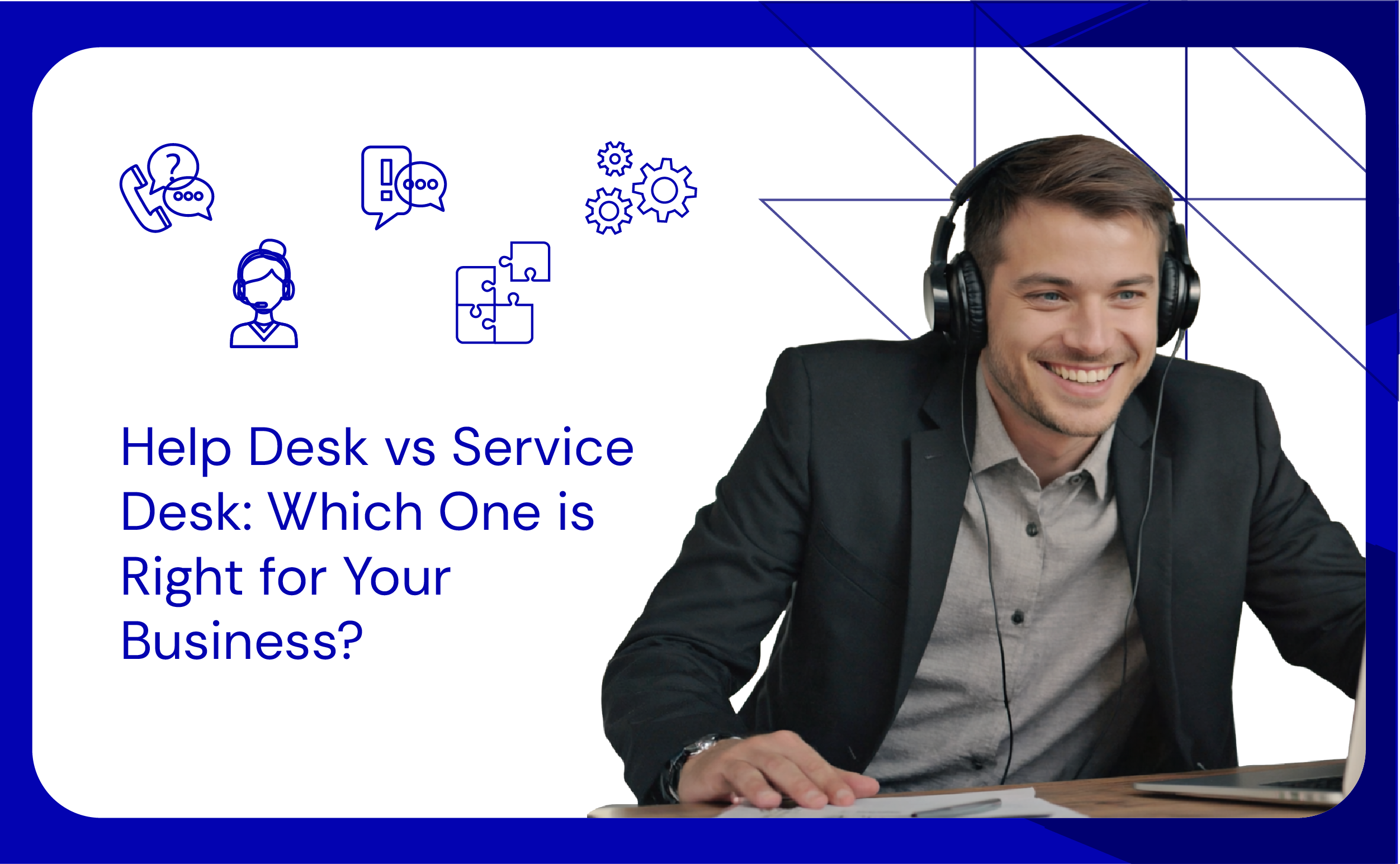 Help Desk vs Service Desk Which One is Right for Your Business