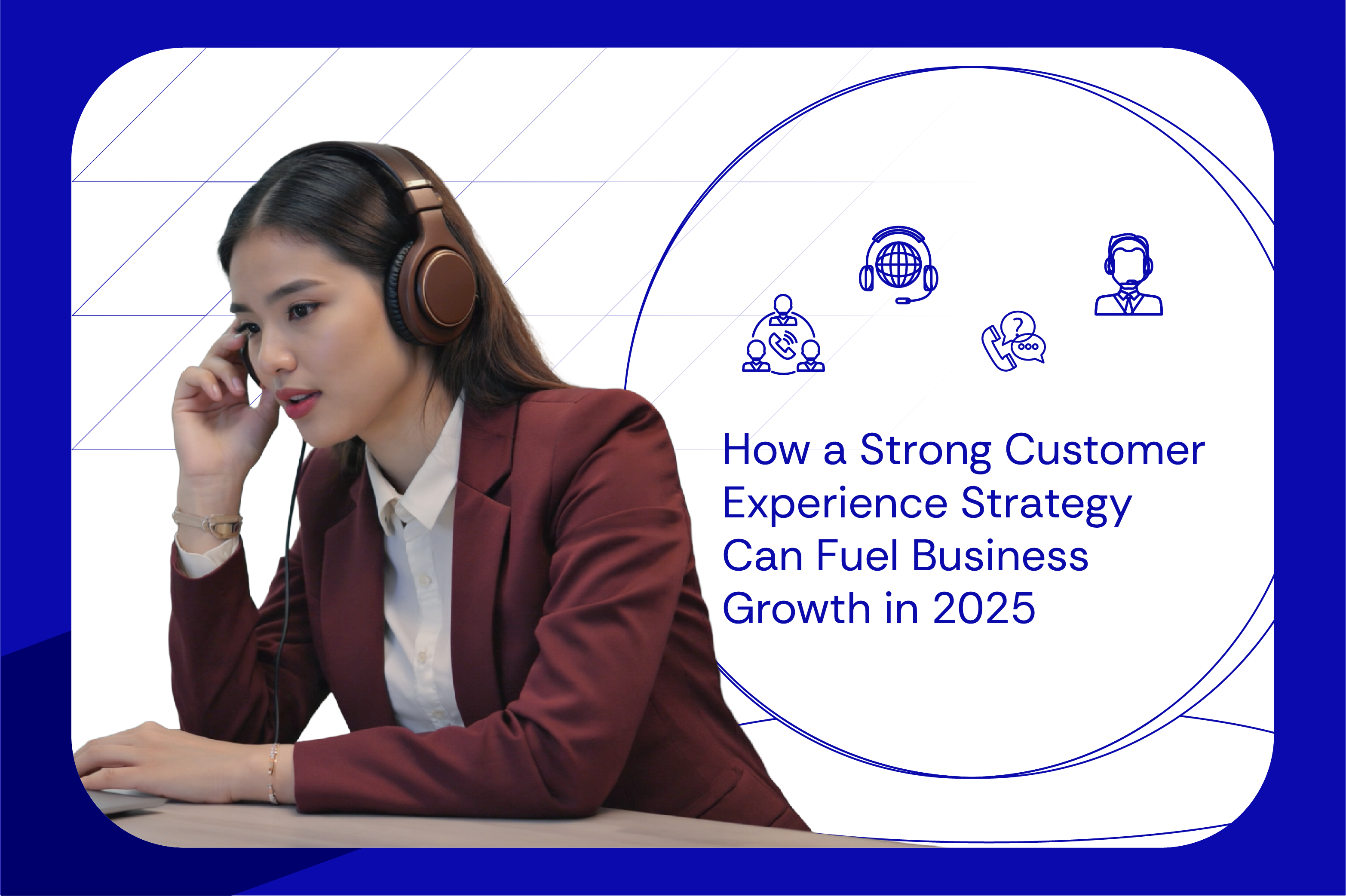 How a Strong Customer Experience Strategy Can Fuel Business Growth in 2025