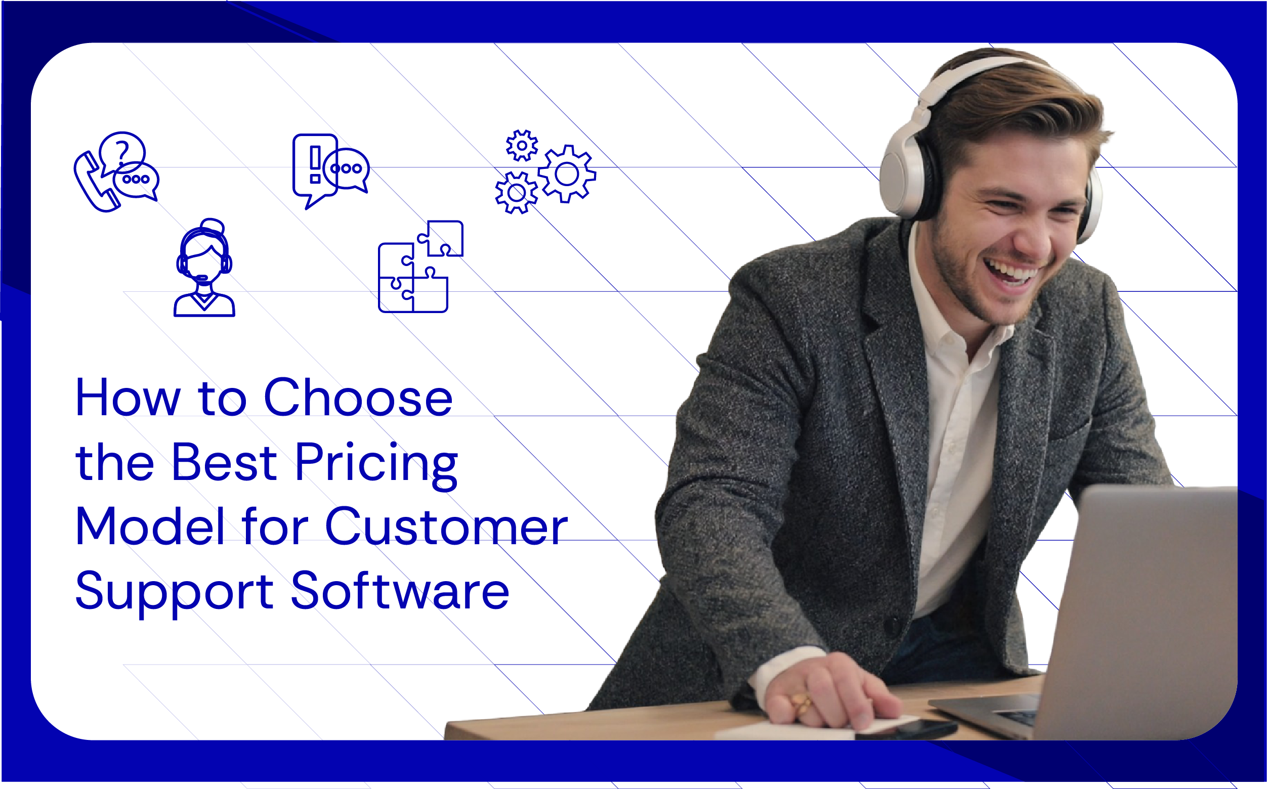 How to Choose the Best Pricing Model for Customer Support Software