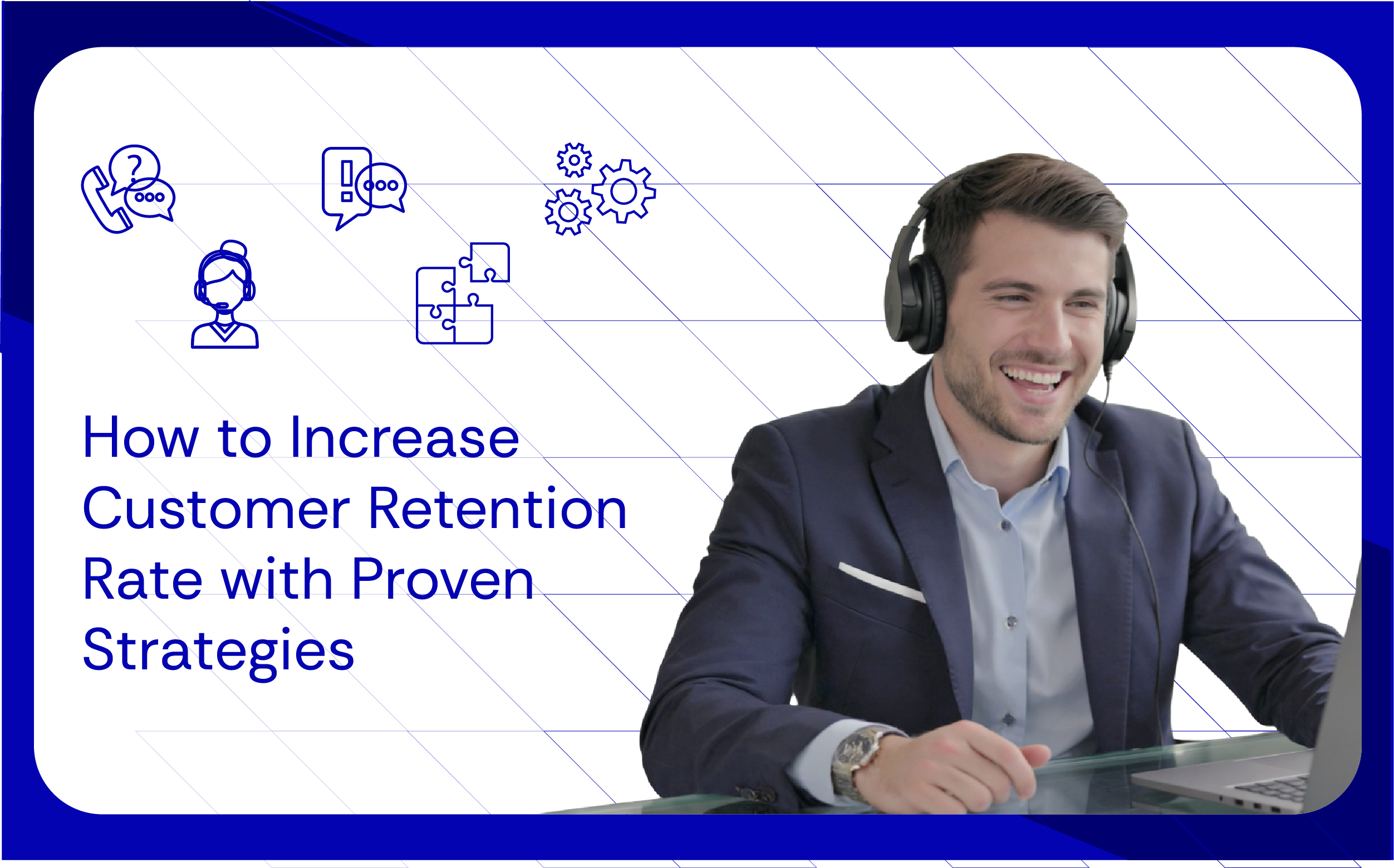 How to Increase Customer Retention Rate with Proven Strategies