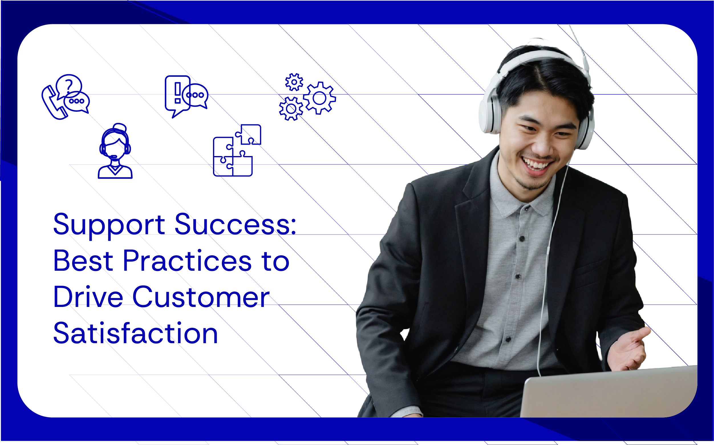 Support Success Best Practices to Drive Customer Satisfaction