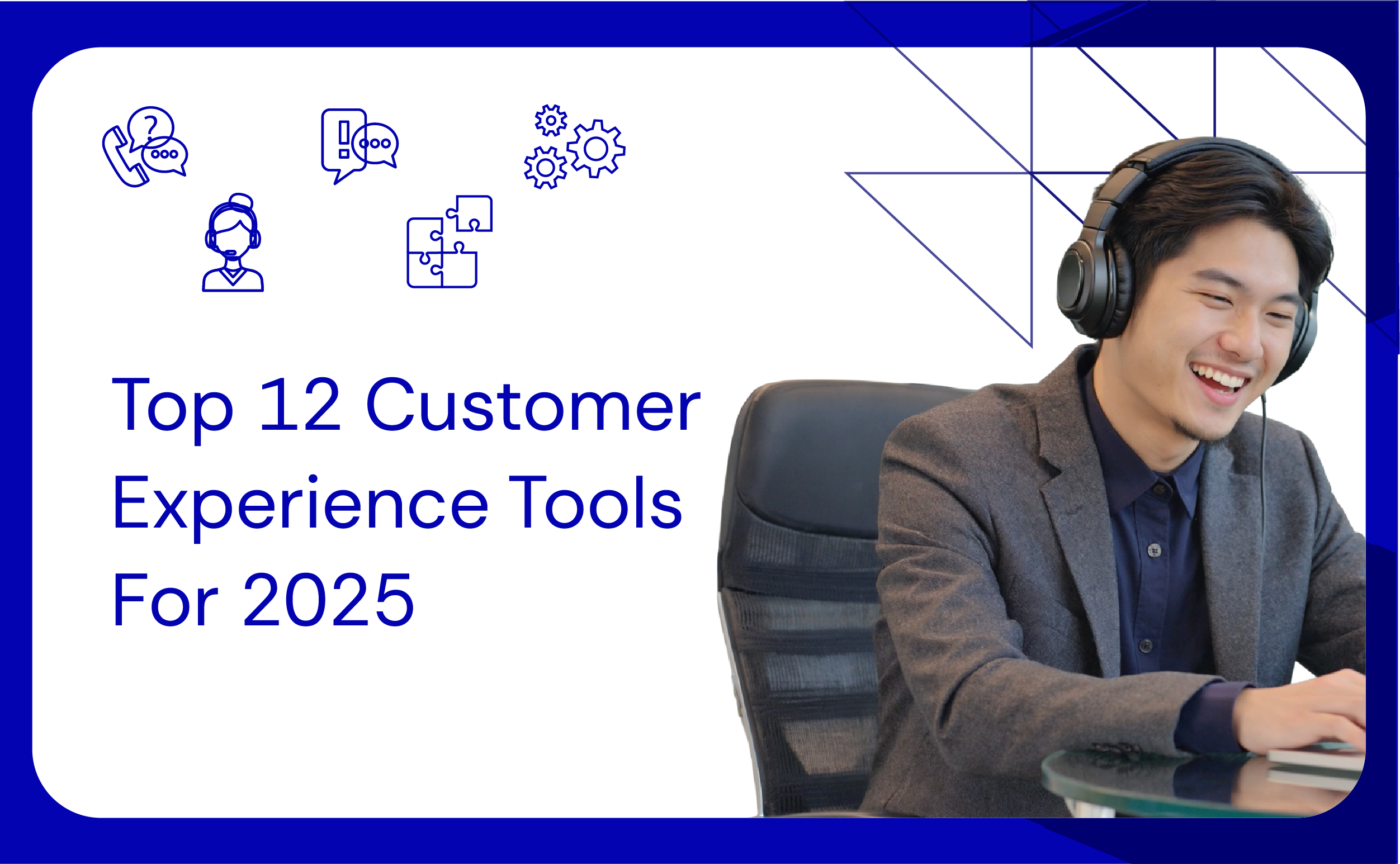 Top 12 Customer Experience Tools For 2025