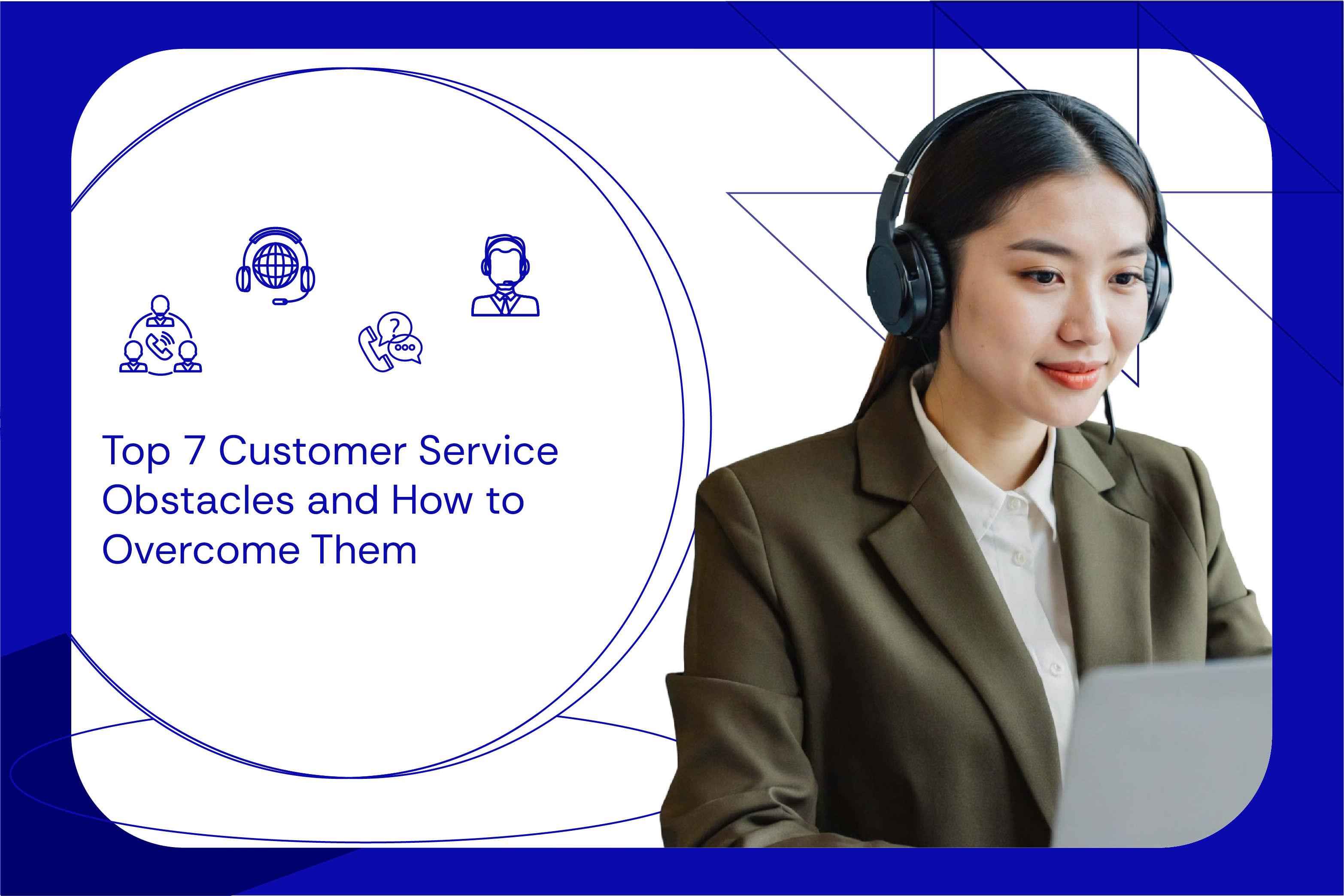 Top 7 Customer Service Obstacles and How to Overcome Them