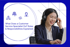 What Does a Customer Service Specialist Do Roles & Responsibilities Explained