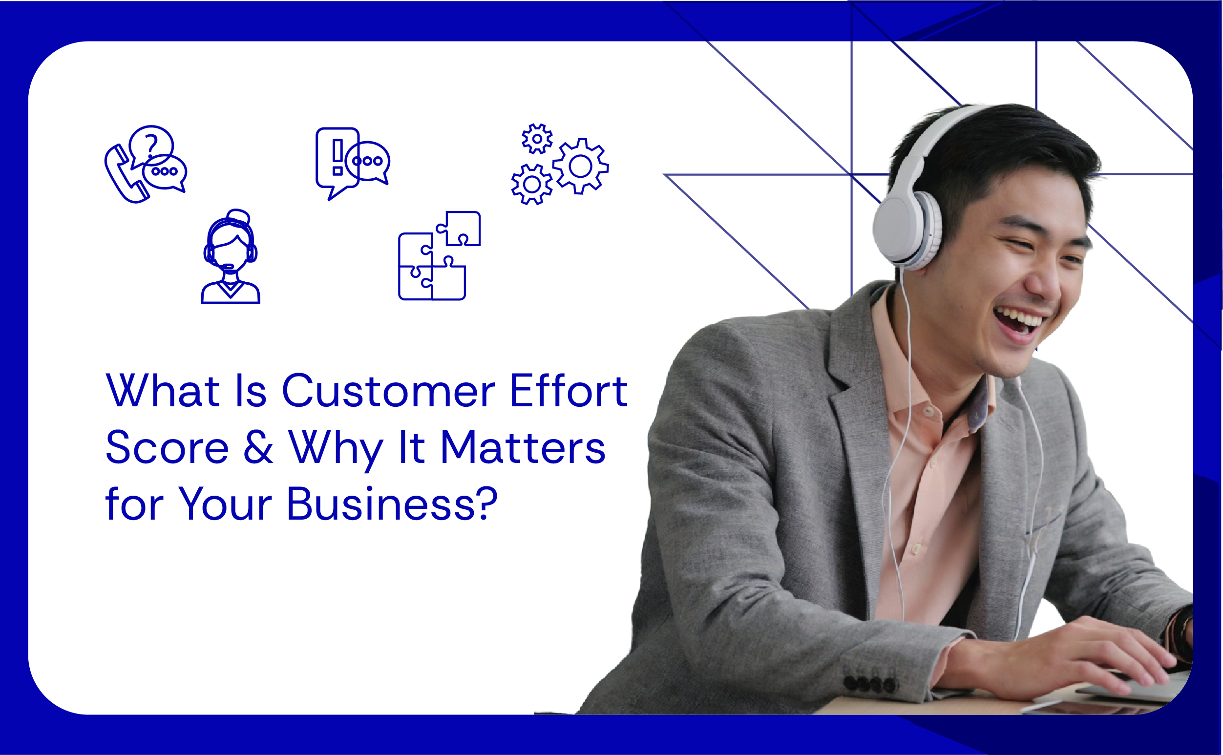 What Is Customer Effort Score & Why It Matters for Your Business