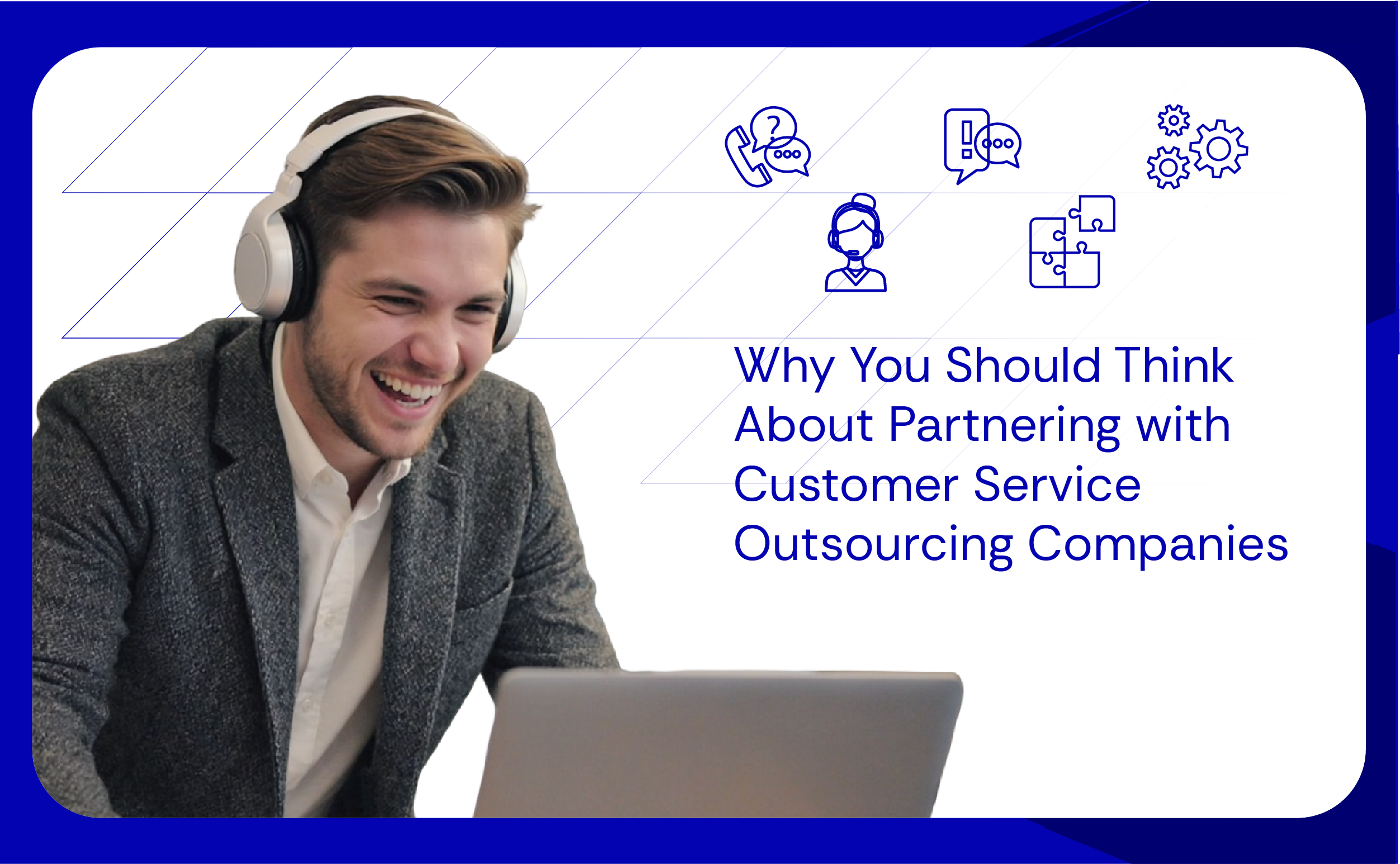 Why You Should Think About Partnering with Customer Service Outsourcing Companies