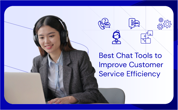 Best Chat Tools to Improve Customer Service Efficiency