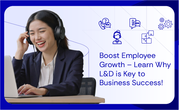Boost Employee Growth – Learn Why L&D is Key to Business Success!