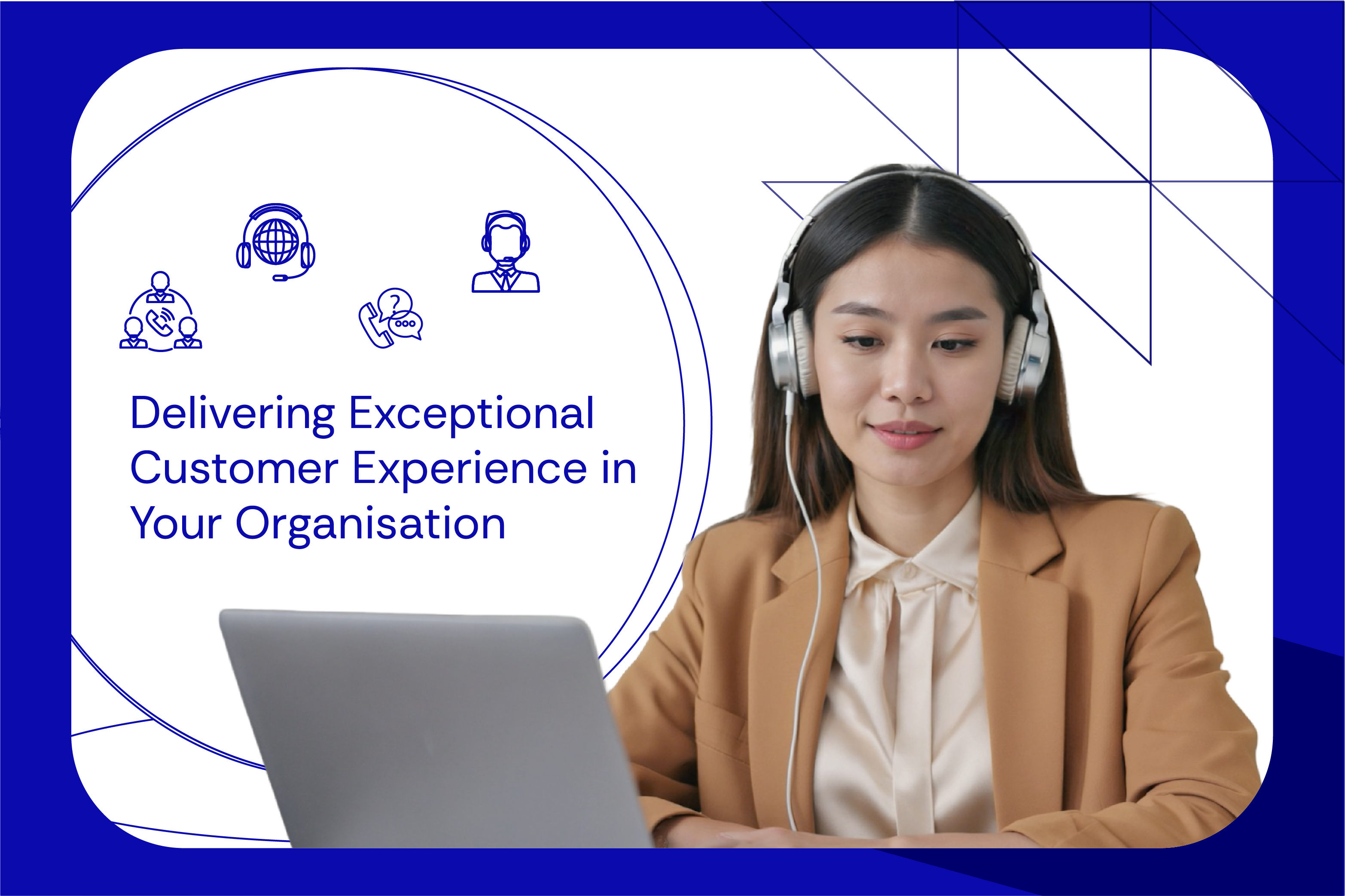 Delivering Exceptional Customer Experience in Your Organisation