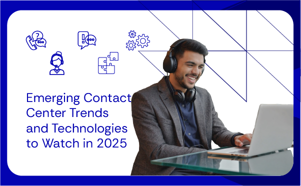 Emerging Contact Center Trends and Technologies to Watch in 2025
