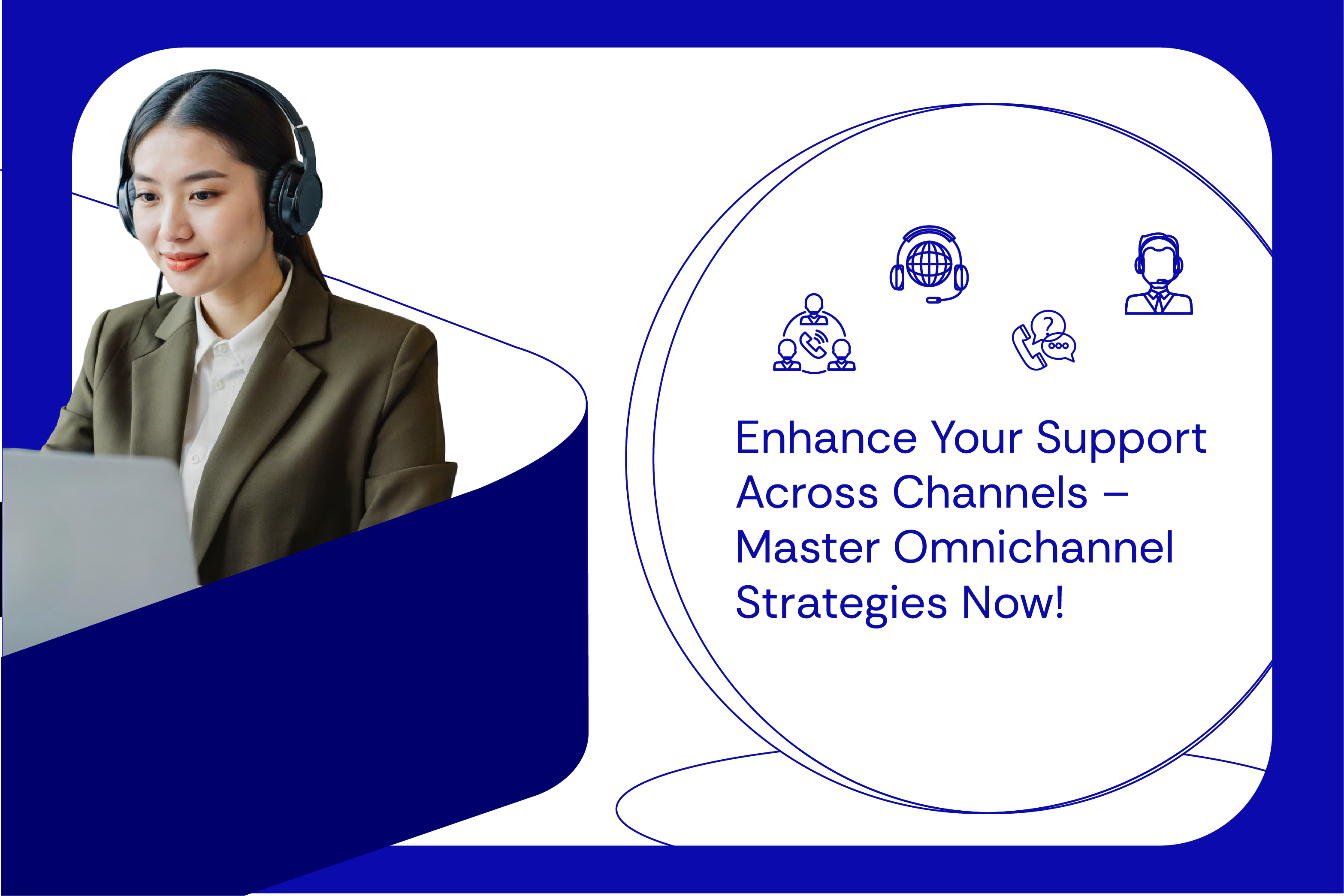 Enhance Your Support Across Channels – Master Omnichannel Strategies Now!