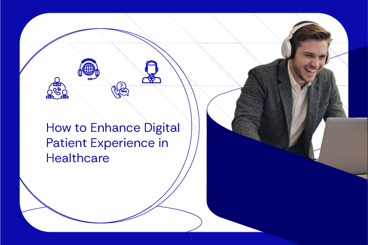 How to Enhance Digital Patient Experience in Healthcare