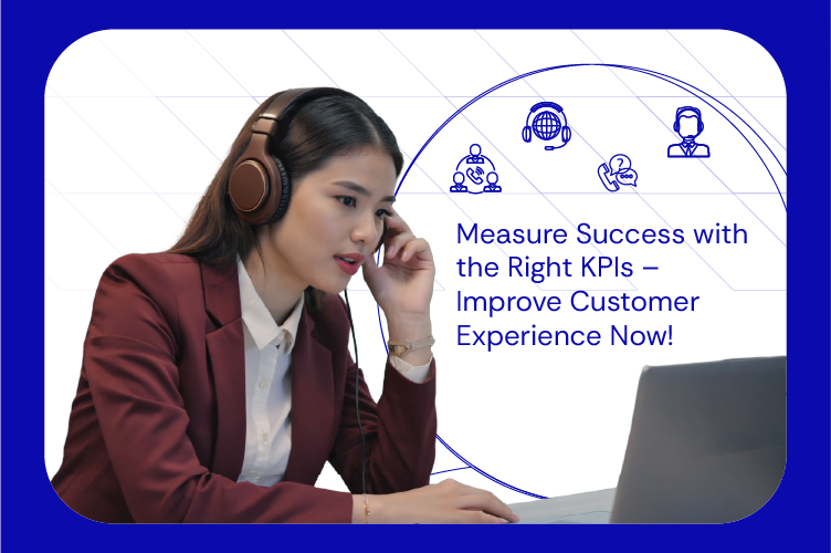 Measure Success with the Right KPIs – Improve Customer Experience Now!