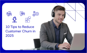 10 Tips to Reduce Customer Churn in 2025