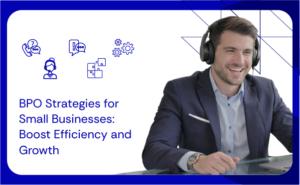 BPO Strategies for Small Businesses Boost Efficiency and Growth