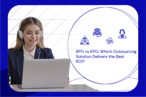 BPO vs KPO Which Outsourcing Solution Delivers the Best ROI