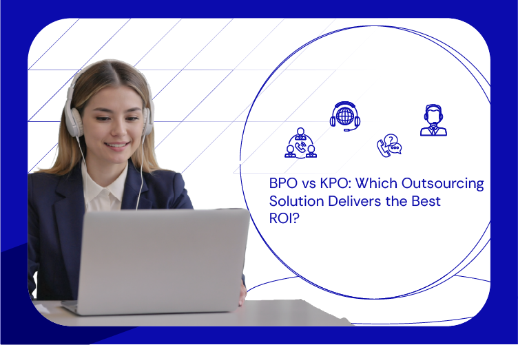 BPO vs KPO Which Outsourcing Solution Delivers the Best ROI