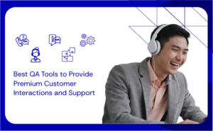 Best QA Tools to Provide Premium Customer Interactions and Support