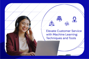 Elevate Customer Service with Machine Learning Techniques and Tools