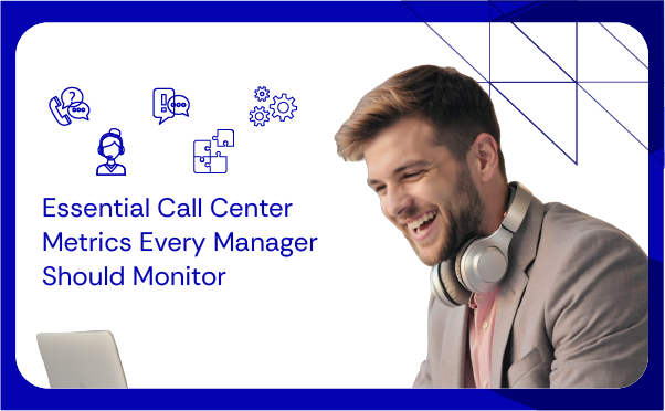 Essential Call Center Metrics Every Manager Should Monitor_