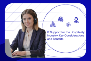 IT Support for the Hospitality Industry Key Considerations and Benefits