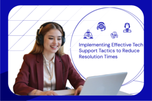 Implementing Effective Tech Support Tactics to Reduce Resolution Times_