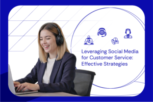 Leveraging Social Media for Customer Service Effective Strategies