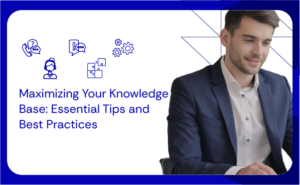 Maximizing Your Knowledge Base Essential Tips and Best Practices