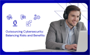 Outsourcing Cybersecurity Balancing Risks and Benefits