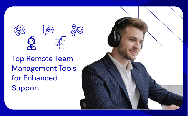 Top Remote Team Management Tools for Enhanced Support