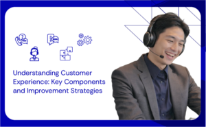 Understanding Customer Experience Key Components and Improvement Strategies