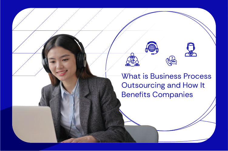 What is Business Process Outsourcing and How It Benefits Companies