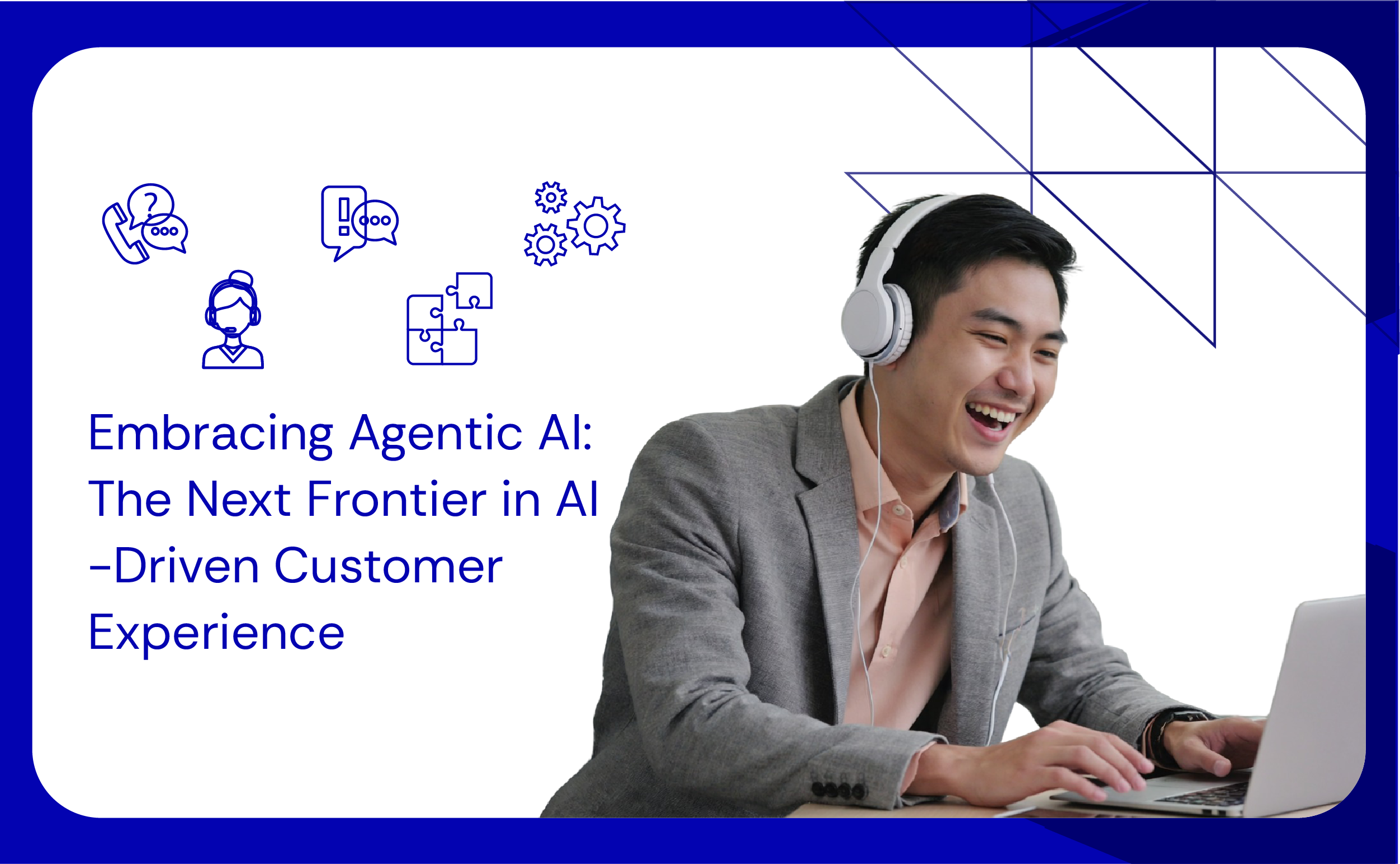 Embracing Agentic AI The Next Frontier in AI-Driven Customer Experience