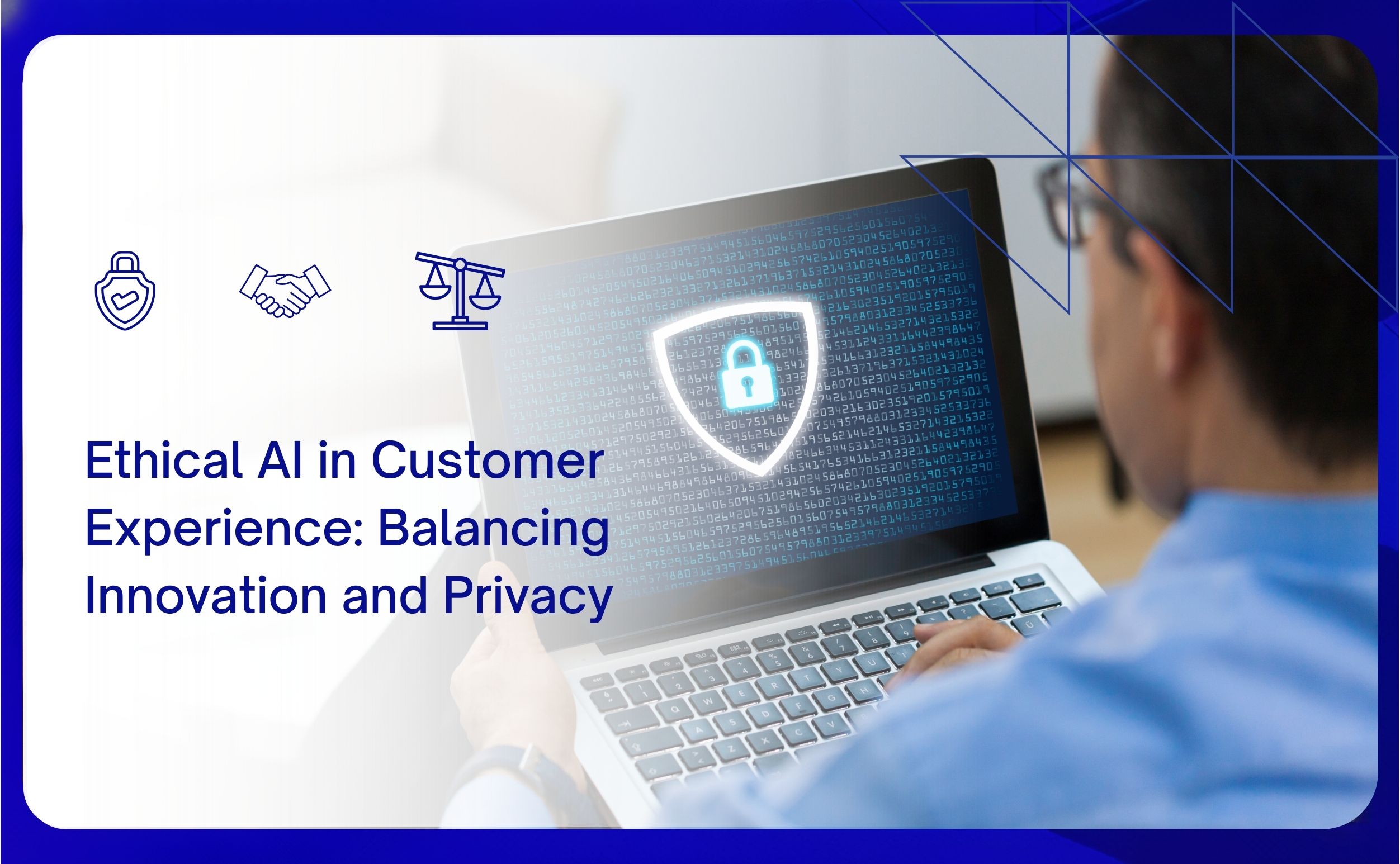 ethical ai in customer experience balancing innovation and privacy