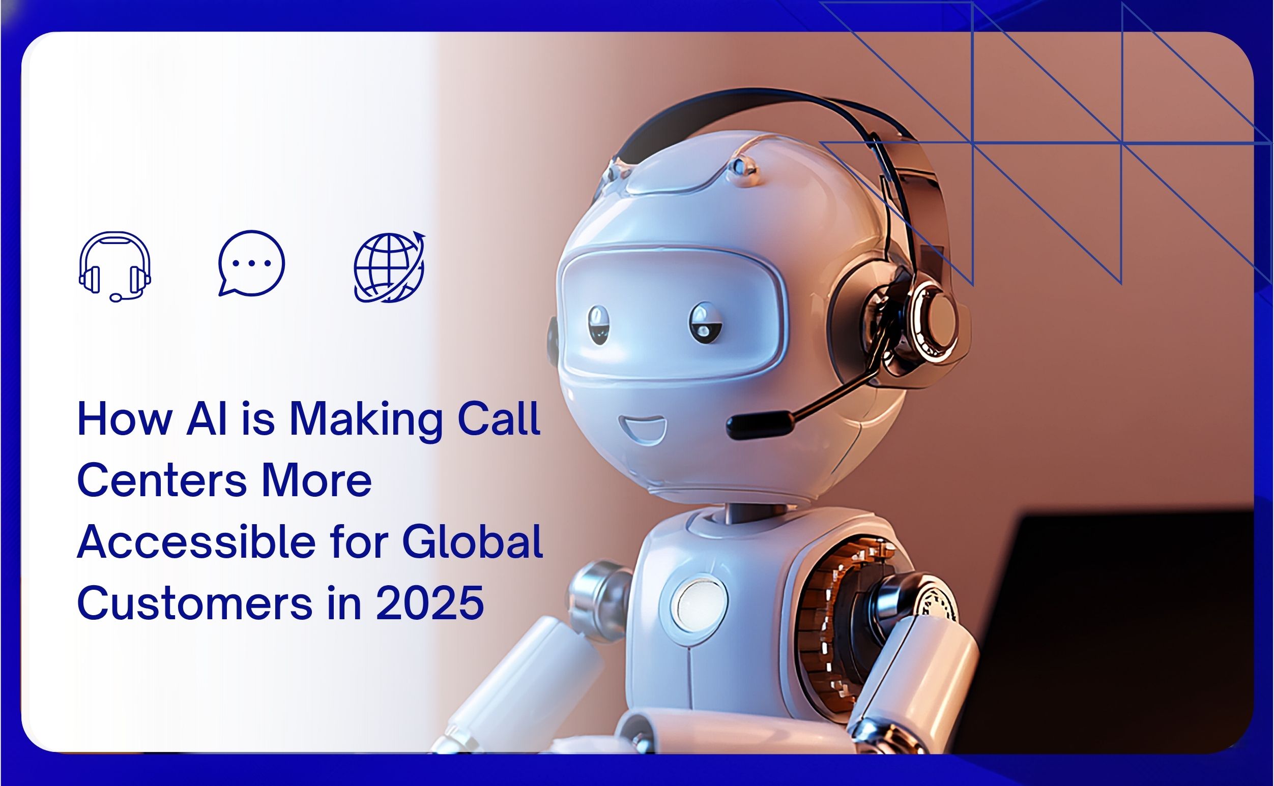 how ai is making call centers more accessible for global customers in 2025