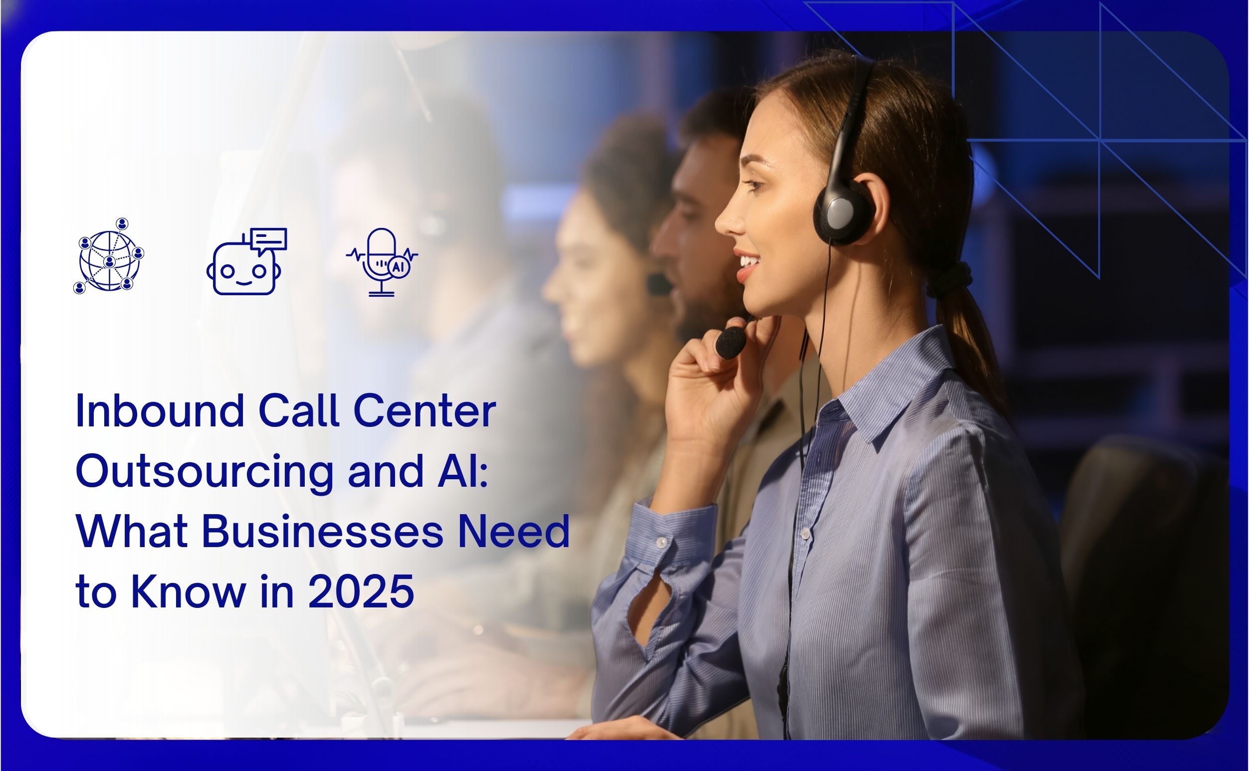 Inbound Call Center outsourcing and ai what businesses need to know in 2025