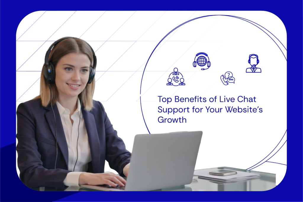 Top 9 Benefits of Live Chat Support Every Business Should Know in 2025!