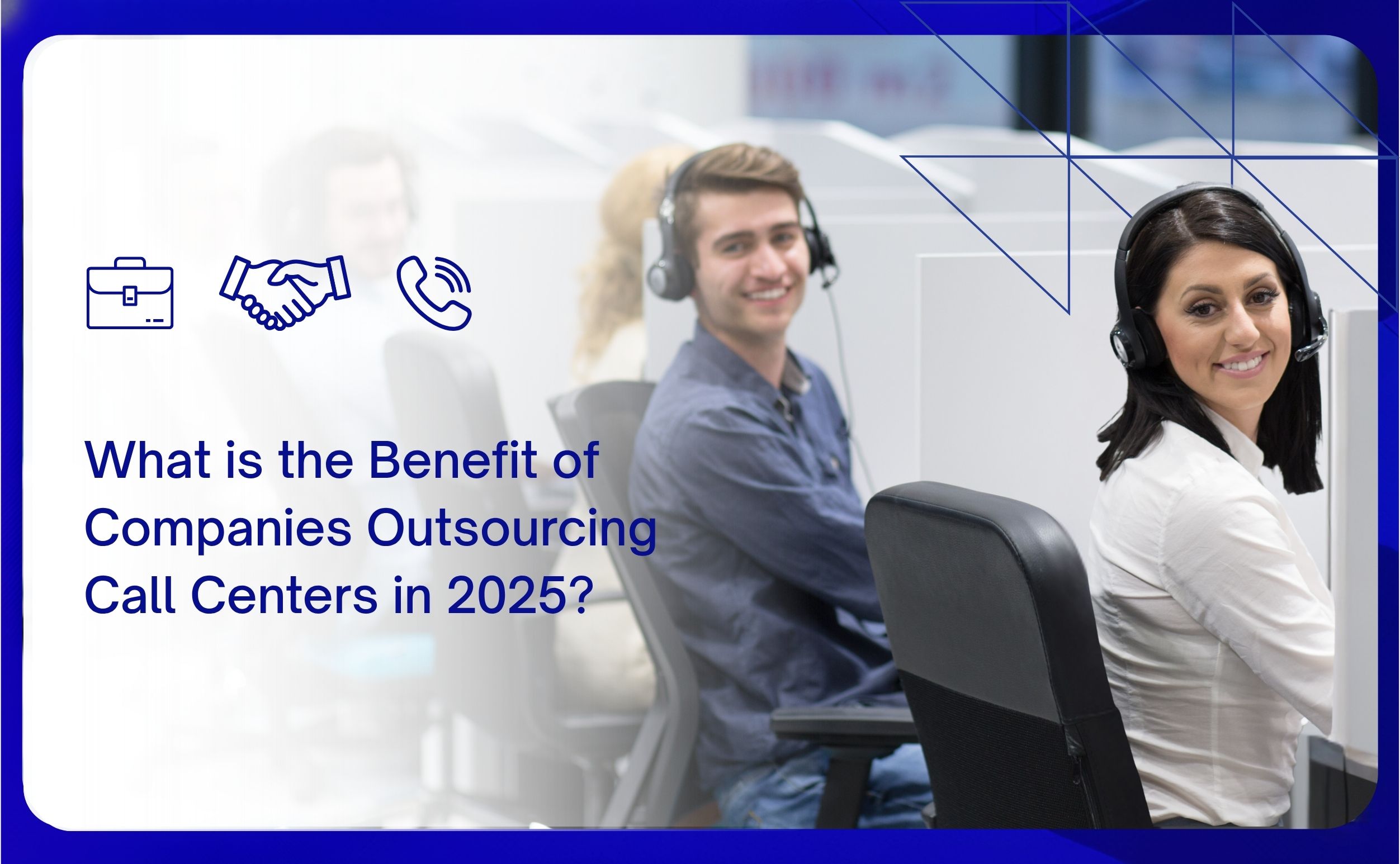 what is the benefit of companies outsourcing call centers in 2025